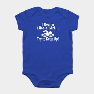 I Swim Like A Girl Try to Keep Up Swimming Baby Bodysuit